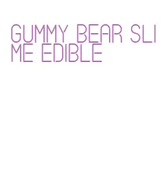 gummy bear slime edible