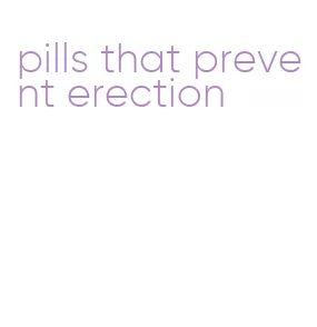 pills that prevent erection