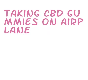 taking cbd gummies on airplane