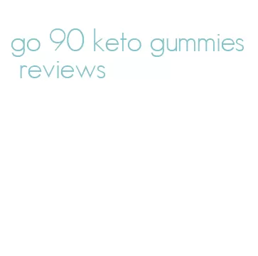 go 90 keto gummies reviews