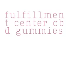 fulfillment center cbd gummies