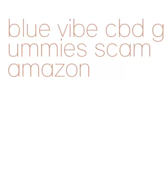 blue vibe cbd gummies scam amazon