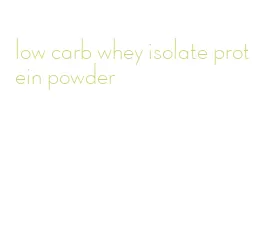 low carb whey isolate protein powder