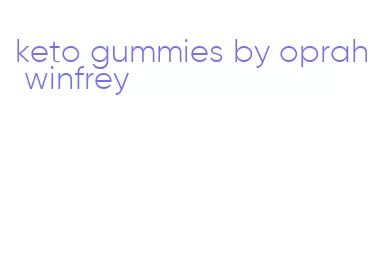 keto gummies by oprah winfrey