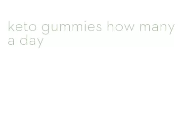 keto gummies how many a day