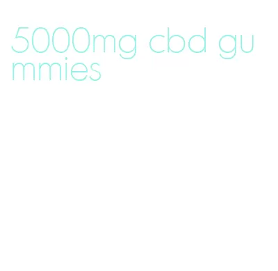 5000mg cbd gummies