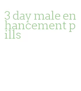 3 day male enhancement pills