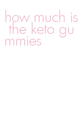 how much is the keto gummies