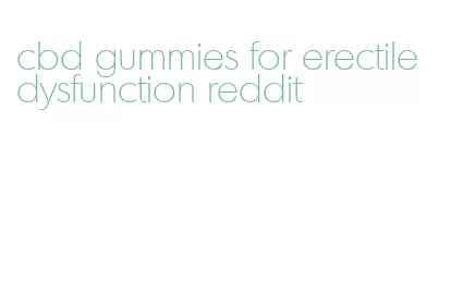 cbd gummies for erectile dysfunction reddit