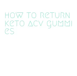 how to return keto acv gummies