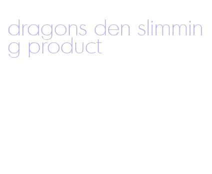 dragons den slimming product