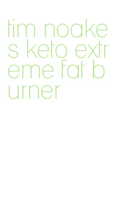 tim noakes keto extreme fat burner