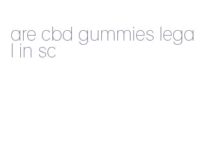 are cbd gummies legal in sc