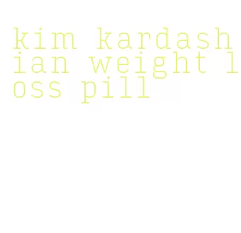 kim kardashian weight loss pill