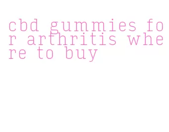 cbd gummies for arthritis where to buy