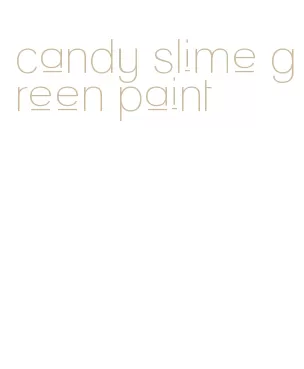 candy slime green paint