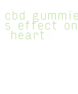 cbd gummies effect on heart