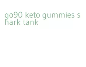 go90 keto gummies shark tank