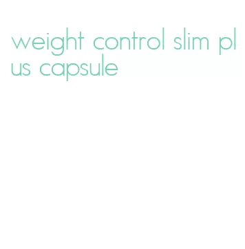 weight control slim plus capsule