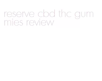 reserve cbd thc gummies review