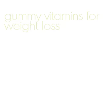 gummy vitamins for weight loss