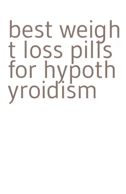 best weight loss pills for hypothyroidism