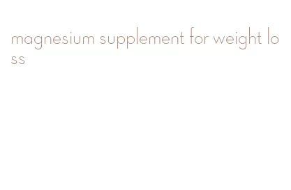 magnesium supplement for weight loss