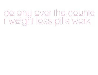 do any over the counter weight loss pills work