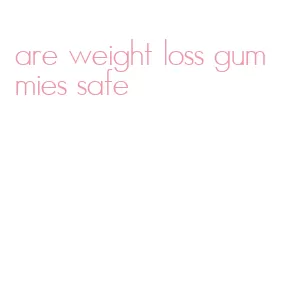 are weight loss gummies safe