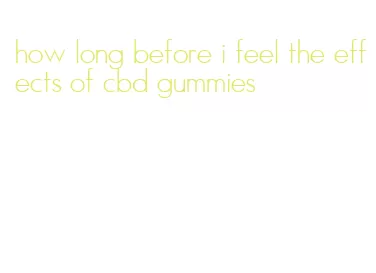 how long before i feel the effects of cbd gummies