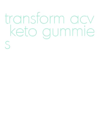 transform acv keto gummies