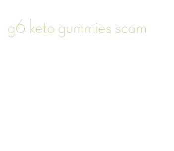 g6 keto gummies scam