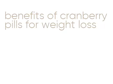 benefits of cranberry pills for weight loss