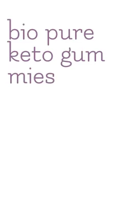 bio pure keto gummies