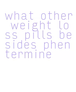 what other weight loss pills besides phentermine