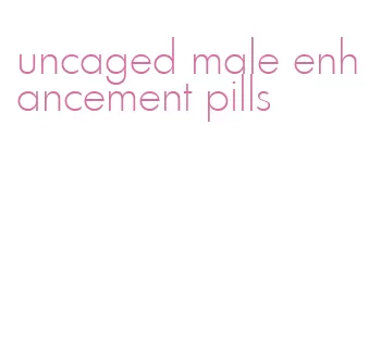 uncaged male enhancement pills