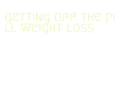 getting off the pill weight loss