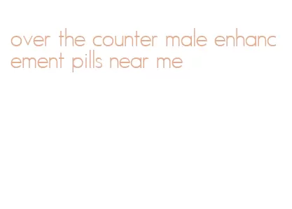 over the counter male enhancement pills near me