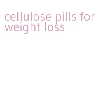 cellulose pills for weight loss