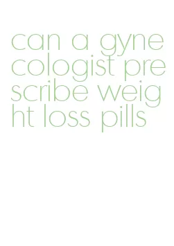 can a gynecologist prescribe weight loss pills