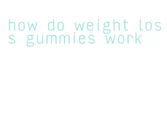 how do weight loss gummies work