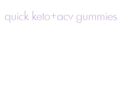 quick keto+acv gummies