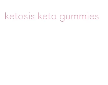 ketosis keto gummies