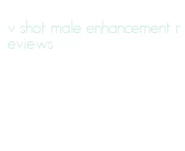 v shot male enhancement reviews