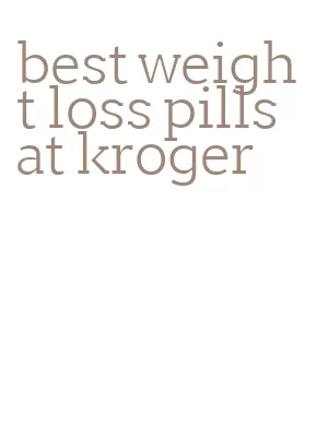 best weight loss pills at kroger