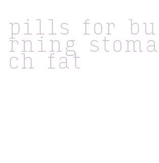 pills for burning stomach fat