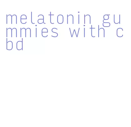 melatonin gummies with cbd