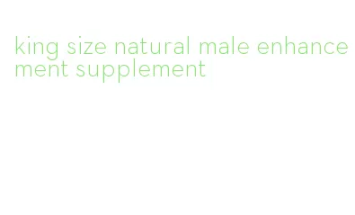 king size natural male enhancement supplement