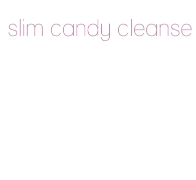 slim candy cleanse