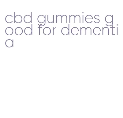 cbd gummies good for dementia